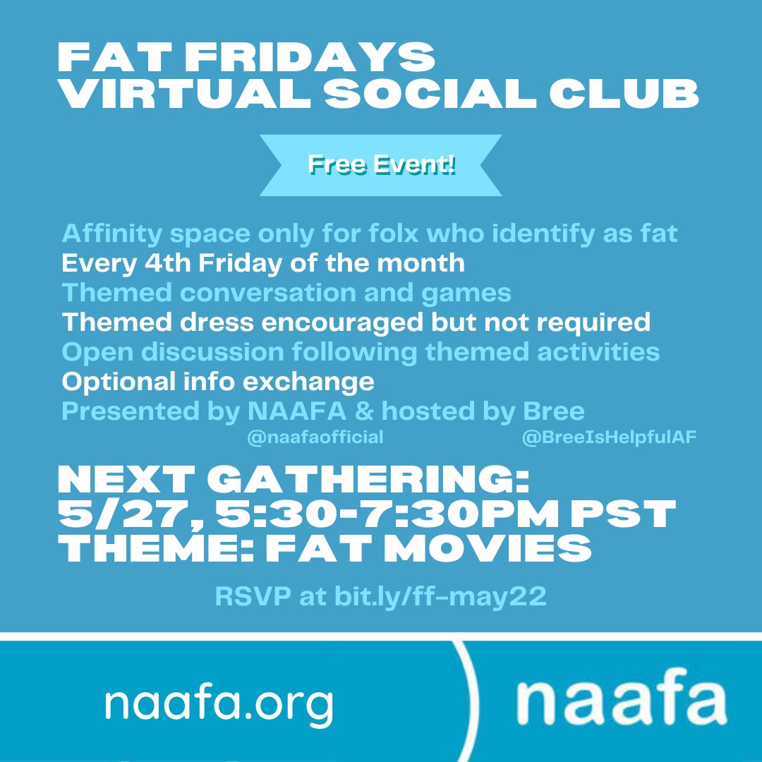 NAAFAofficial's tweet photo. JOIN US AT FAT FRIDAYS VIRTUAL SOCIAL CLUB! FREE EVENT!!
Presented by NAAFA &amp; hosted by Bree.
This is an affinity space only for folx who identify as fat. 
THEME: Fat Movies
5/27, 5:30-7:30pm PT 
RSVP at https://t.co/Pz45j3TBEO
#FFVSC #BreeIsHelpfulAF #naafa #EqualityAtEverySize https://t.co/PJ7N6IKpOS