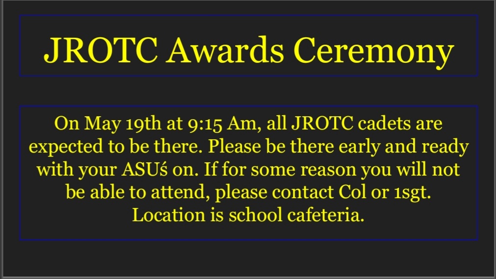 All Jrotc Cadets please attend the Awards Ceremony on May 19th