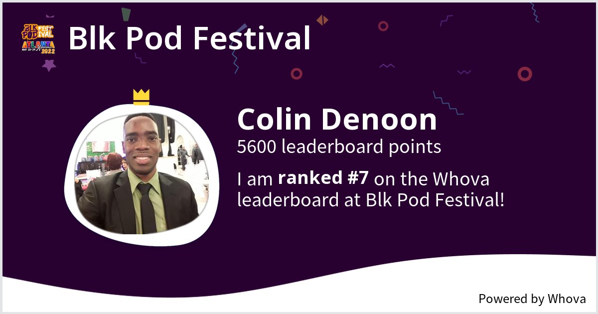 ColinDenoon's tweet image. I ranked #7 on the Whova leaderboard at Blk Pod Festival! #BlkPodFestival22 - via #Whova event app