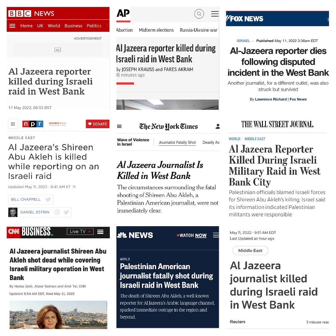 Major headlines since the killing of Shireen Abu Akleh by Israeli forces earlier today. Pattern of obfuscation of blame on Israel for continuing its pattern of violence against Palestinian journalists. Reminder: we’ve had at least 3 eyewitness testimonies since news broke.