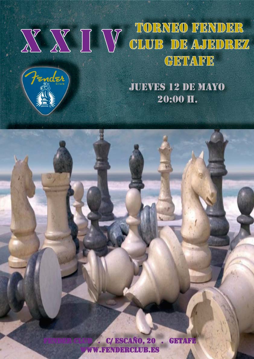 XXIV TORNEO FENDER CLUB DE AJEDREZ GETAFE.
Jueves 12 de Mayo  //  20:00 h. 
+ info: fenderclub.es
Fender Club  //  C/ Escaño, 20  //  Getafe