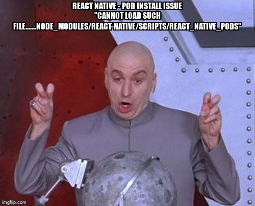 overflow_meme's tweet image. React Native - pod install issue "cannot load such file.......node_modules/react-native/scripts/react_native_pods" stackoverflow.com/questions/6342… #reactnative #reactnativeios #podinstall #cocoapods