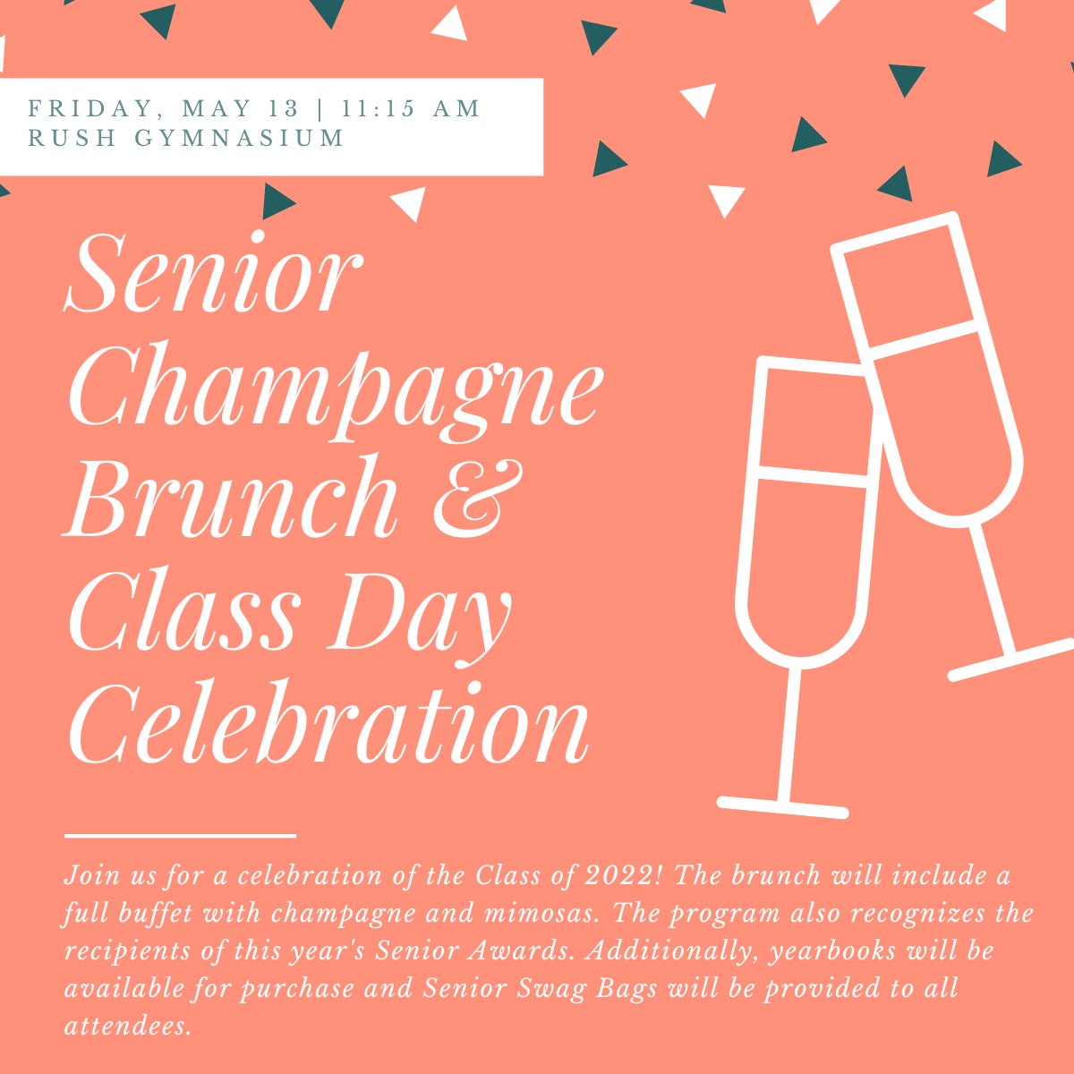 🥂Senior Champagne Brunch and Class Day Celebration🎉
Friday, May 13 at 11:15 am (after rehearsal)
Rush Gymnasium

Join us for a celebration of the Class of 2022! The brunch will include a full buffet🥘 with champagne and mimosas🥂.