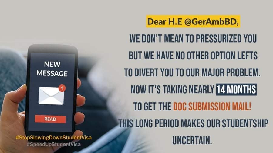 MuazAbdullah31's tweet photo. Students are getting stressed.Embassy is sending documents submission mails after taking the gap of 2/3 months from the previous one.Please shorten the duration.
@GermanEmbassyBD 
@MdShahriarAlam
H.E.@GerAmbBD
@BDMOFA
@AKAbdulMomen
#SpeedUpStudentVisa
#StopSlowingDownStundentVisa https://t.co/c6B5QoROwt