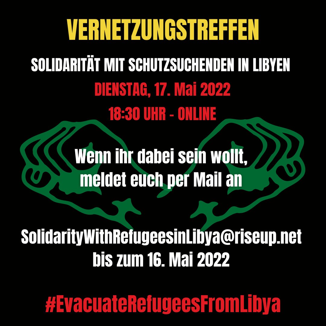 Vernetzungstreffen: Solidarität mit Schutzsuchenden in Libyen, Dienstag, 17. Mai 2022, 18:30 Uhr - online. Wenn ihr dabei sein wollt, meldet euch per Mail an - solidaritywithrefugeesinlibya@riseup.net, bis zum 16. Mai 2022 #EvacuateRefugeesFromLibya