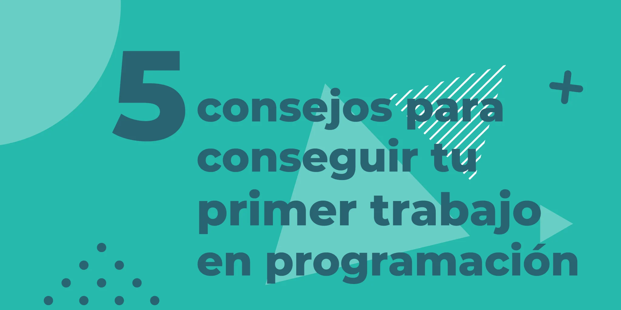 5 consejos para conseguir tu primer trabajo en programación