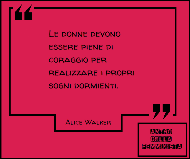 ADFeminist's tweet photo. "Le donne devono essere piene di coraggio per realizzare i propri sogni dormienti."

#AliceWalker https://t.co/mZSxvhtmqq