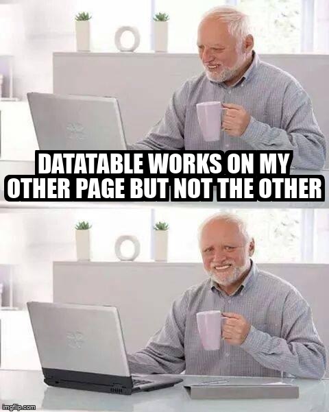 Meme Overflow On Twitter Datatable Works On My Other Page But Not The Other Https T Co