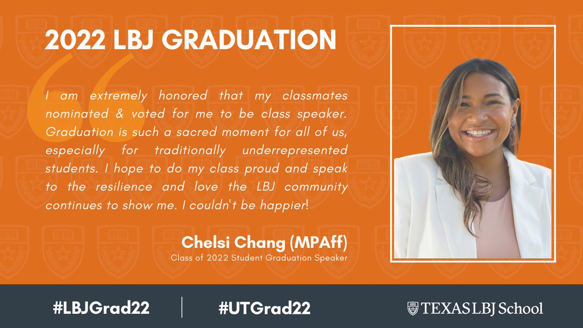 The image is a photo of LBJ Student Chelsi Chang, with a with a burnt orange banner to the left with white text saying "2022 LBJ Graduation" and a quote that reads, "I am extremely honored that my classmates nominated and voted for me to be class speaker. Graduation is such a sacred moment for all of us, especially for traditionally underrepresented students. I hope to do my class proud and speak to the resilience and love the LBJ community continues to show me. I couldn't be happier!".