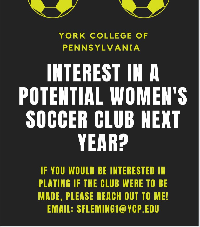 Do you play Soccer? Help us get a Women's Soccer Club started here at YCP! email sfleming1@ycp.edu if you are interested!