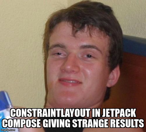 overflow_meme's tweet image. ConstraintLayout in jetpack compose giving strange results stackoverflow.com/questions/7220… #android #androidconstraintlayout #androidjetpackcompose
