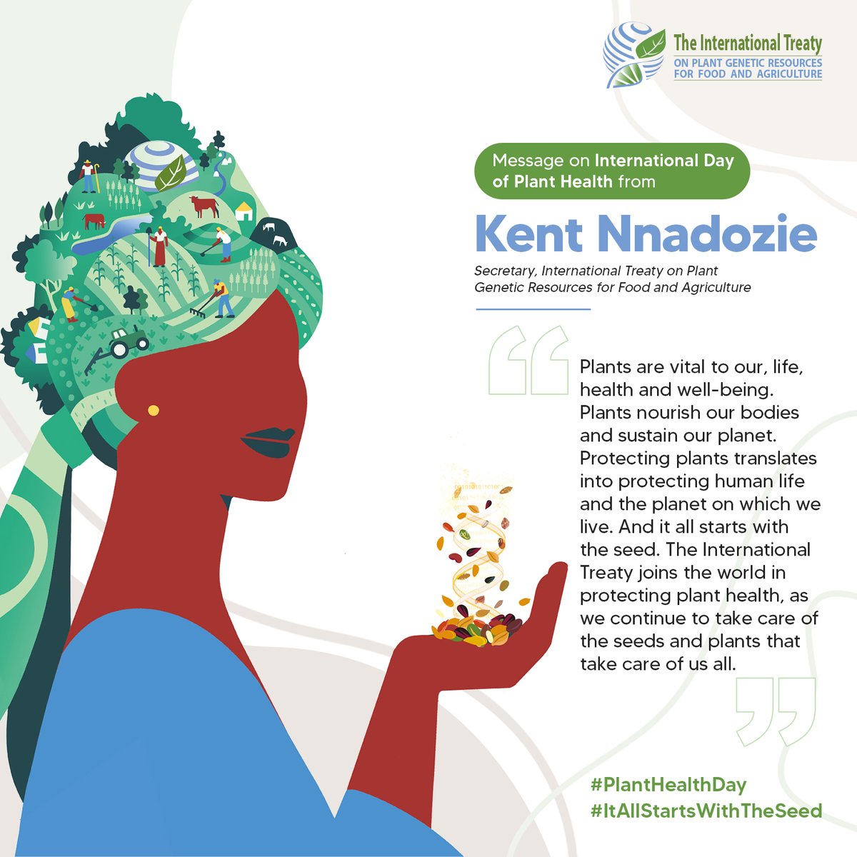 #Today is the 1st International #PlantHealthDay

🌱"Protecting #plants translates into protecting human #life &amp; the #planet on which we live." - <a href="/kentnnadozie/">Kent Nnadozie</a>, Secy of the Intl <a href="/planttreaty/">PlantTreaty</a> 

#ItAllStartsWithTheSeed🌱
<a href="/FAO/">Food and Agriculture Organization</a> <a href="/ippcnews/">IPPC | International Plant Protection Convention</a> <a href="/UNBiodiversity/">UN Biodiversity</a> <a href="/IPBES/">ipbes</a> <a href="/CropTrust/">The Crop Trust</a> <a href="/CGIAR/">CGIAR</a> <a href="/UNEP/">UN Environment Programme</a>