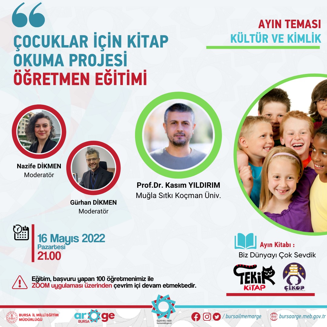 “Çocuklar İçin Kitap Okuma Projesi Öğretmen Eğitimi” (ÇİKOP) toplantısı 16 Mayıs 2022 saat 21:00'de Prof. Dr. Kasım YILDIRIM katılımcı öğretmenlerimizle ZOOM üzerinden gerçekleştirilecektir. @bursailmem @serkangur_bursa <a href="/mahmutbrs16/">mahmut</a>