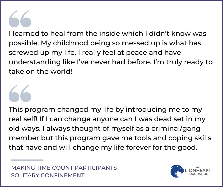 Making Time Count, the companion workbook that walks participants through the Houses of Healing Program, has impacted hundreds of incarcerated individuals by giving them the tools to complete the program on their own. Here are just a few comments from participants.