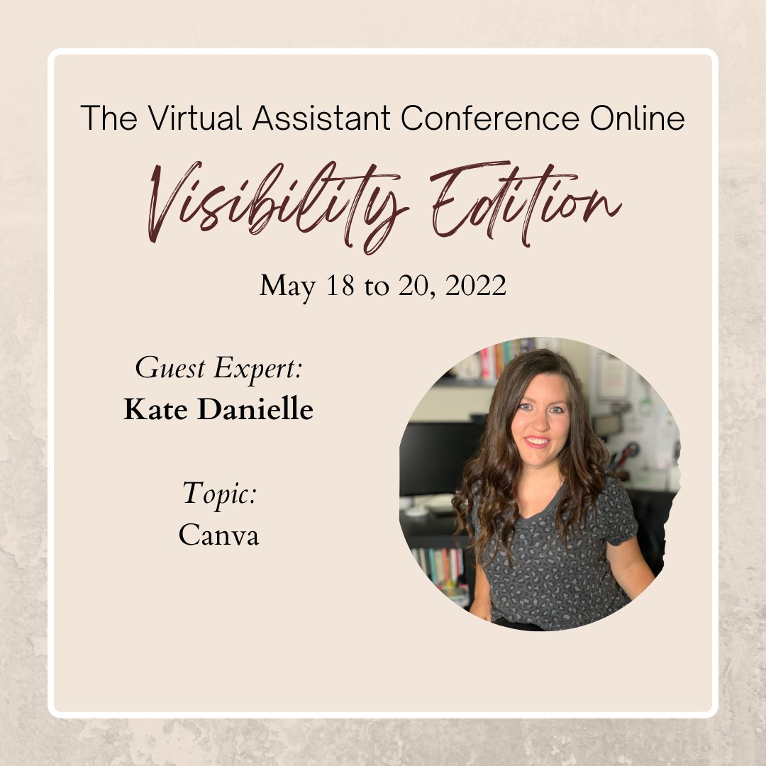 The Virtual Assistant Conference Online: Visibility Edition is pleased to welcome Canva expert Kate Danielle to share Canva Tips and Tricks to Boost Your Visibility. May 18 to 20, 2022.