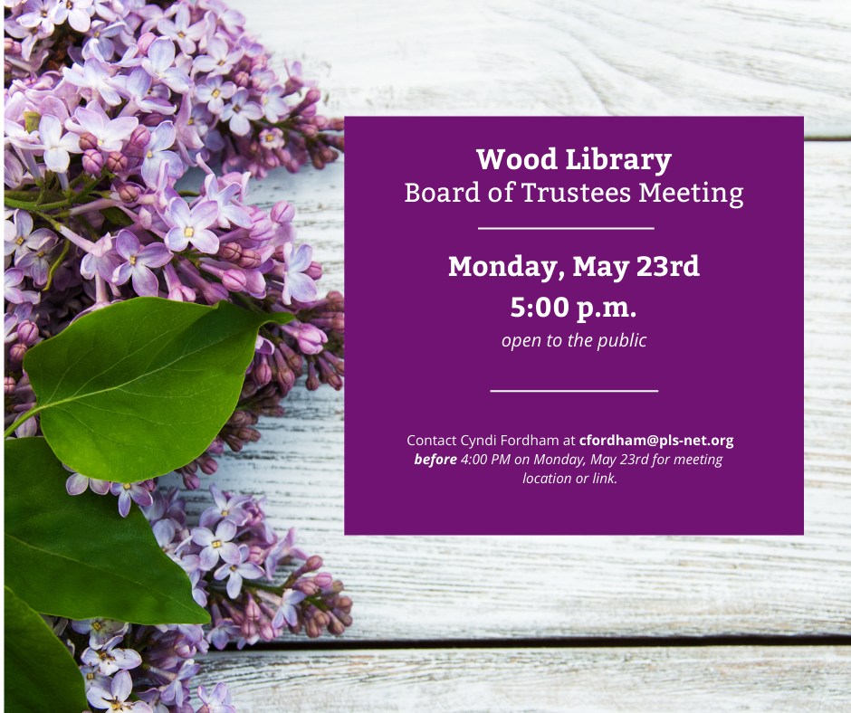 Wood_Library's tweet image. The regular meeting of the Board of Trustees for Wood Library will be on May 23rd at 5:00 PM. Please contact Cyndi Fordham at cfordham@pls-net.org for the meeting link before 4:00 PM on May 23rd. This meeting is open to the public.