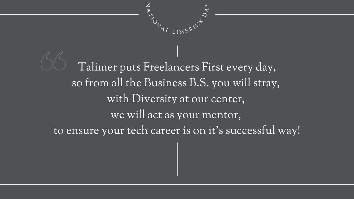 talimerinc's tweet photo. Talimer puts #FreelancersFirst every day,
so from all the Business B.S. you will stray,
with #Diversity at our center,
we will act as your mentor,
to ensure your tech career is on it's successful way!
Happy #NationalLimerickDay! https://t.co/VuIpNWtWhm