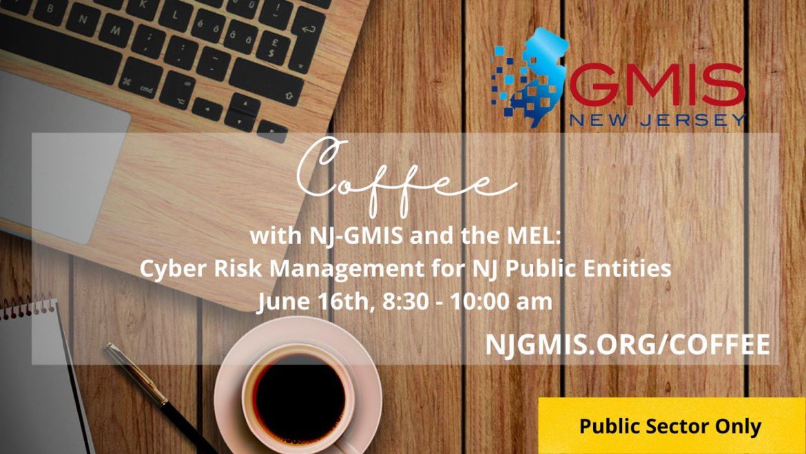 All public sector members of NJ-GMIS are invited to join us on Zoom for Coffee with NJ-GMIS and the MEL: Cyber Risk Mgmt for NJ Public Entities, June 16th at 8:30 am. Hop on to learn more about the MEL checklists and tiers, as well as have any questions answered. See you there!