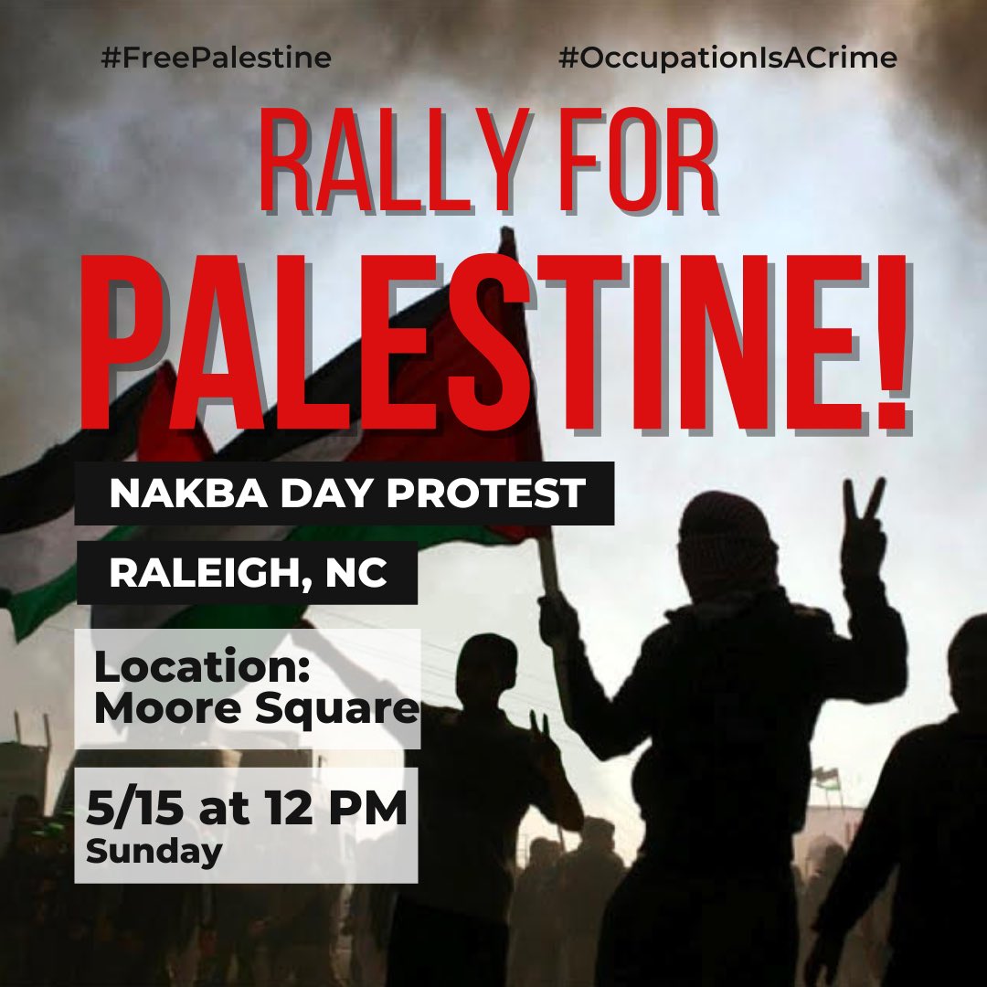 Join Muslims for Social Justice and coalition partners on Sunday, May 15 at 12:00 pm in Moore Square, Raleigh, NC. We are rallying to commemorate 74 years of the Nakba as Palestine continues to face colonization, brutality, and injustice at the hands of Israeli zionism.