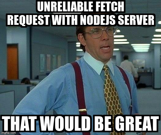 overflow_meme's tweet image. Unreliable fetch request with nodejs server stackoverflow.com/questions/7222… #nodejs #javascript #fetchapi