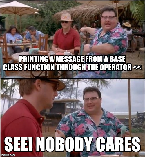 overflow_meme's tweet image. Printing a message from a base class function through the operator &lt;&lt; stackoverflow.com/questions/7222… #cpp #visualcpp