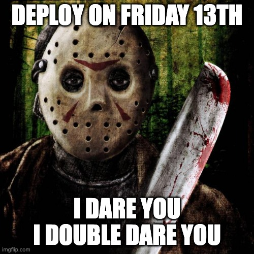 matiasbaldanza's tweet photo. Go ahead.
Deploy on Friday 13th.

I dare you.
I double dare you.
#DeployOnFriday https://t.co/egMTP79vNa