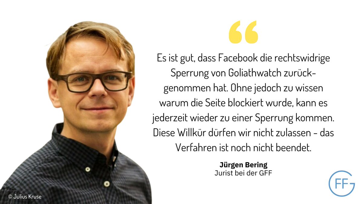 Es ist gut, dass Facebook die rechtswidrige Sperrung von Goliathwatch zurückgenommen hat. Ohne jedoch zu wissen warum die Seite blockiert wurde, kann es jederzeit wieder zu einer Sperrung kommen. Diese Willkür dürfen wir nicht zulassen - das Verfahren ist noch nicht beendet.