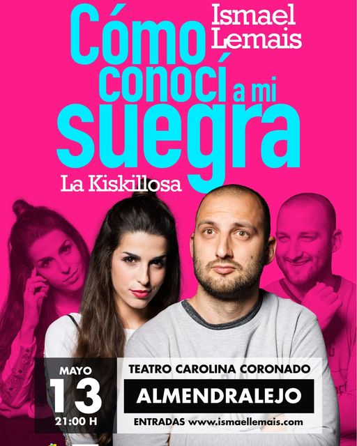13 May 2022
21:00 
” CÓMO CONOCÍ A MI SUEGRA” ISMAEL LEMAIS &amp; LA KISKILLOSA"
NINONA PRODUCCIONES &amp; MANAGEMENT
ENTRADA : 15€ ANTICIPADA Y TAQUILLA