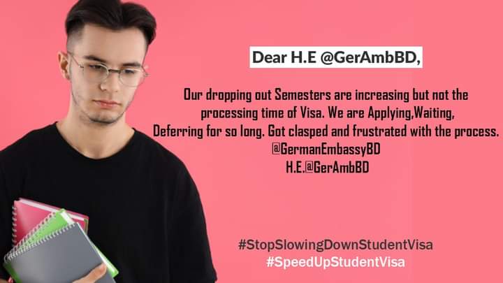 H.E <a href="/GerAmbBD/">Achim Tröster</a> please make some significant changes in students visa sector to ensure our rights to get higher education. Visa appointment period is exceeding 12 months.
<a href="/GermanEmbassyBD/">Germany in Bangladesh</a> 
<a href="/AKAbdulMomen/">AK Abdul Momen</a>
<a href="/BDMOFA/">Ministry of Foreign Affairs</a>
#StopSlowingDownStudentVisa
#SpeedUpStudentVisa