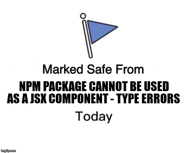 overflow_meme's tweet image. NPM package cannot be used as a JSX Component - Type errors stackoverflow.com/questions/7179… #npm #typescripttypings #typescript