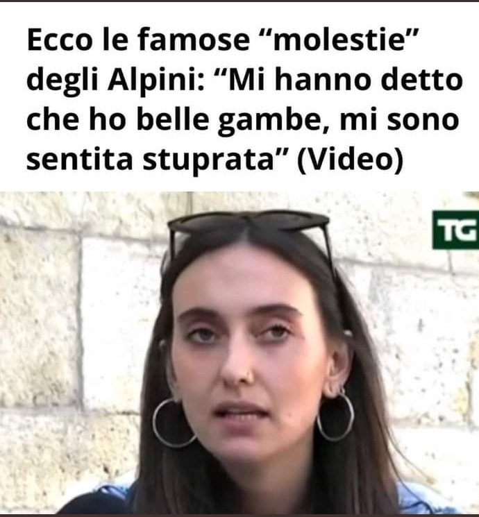Alpini stupratori!
Io gli darei l'ergastolo!
NOOO! Non agli Alpini!
A QUESTA SIGNORA QUI!