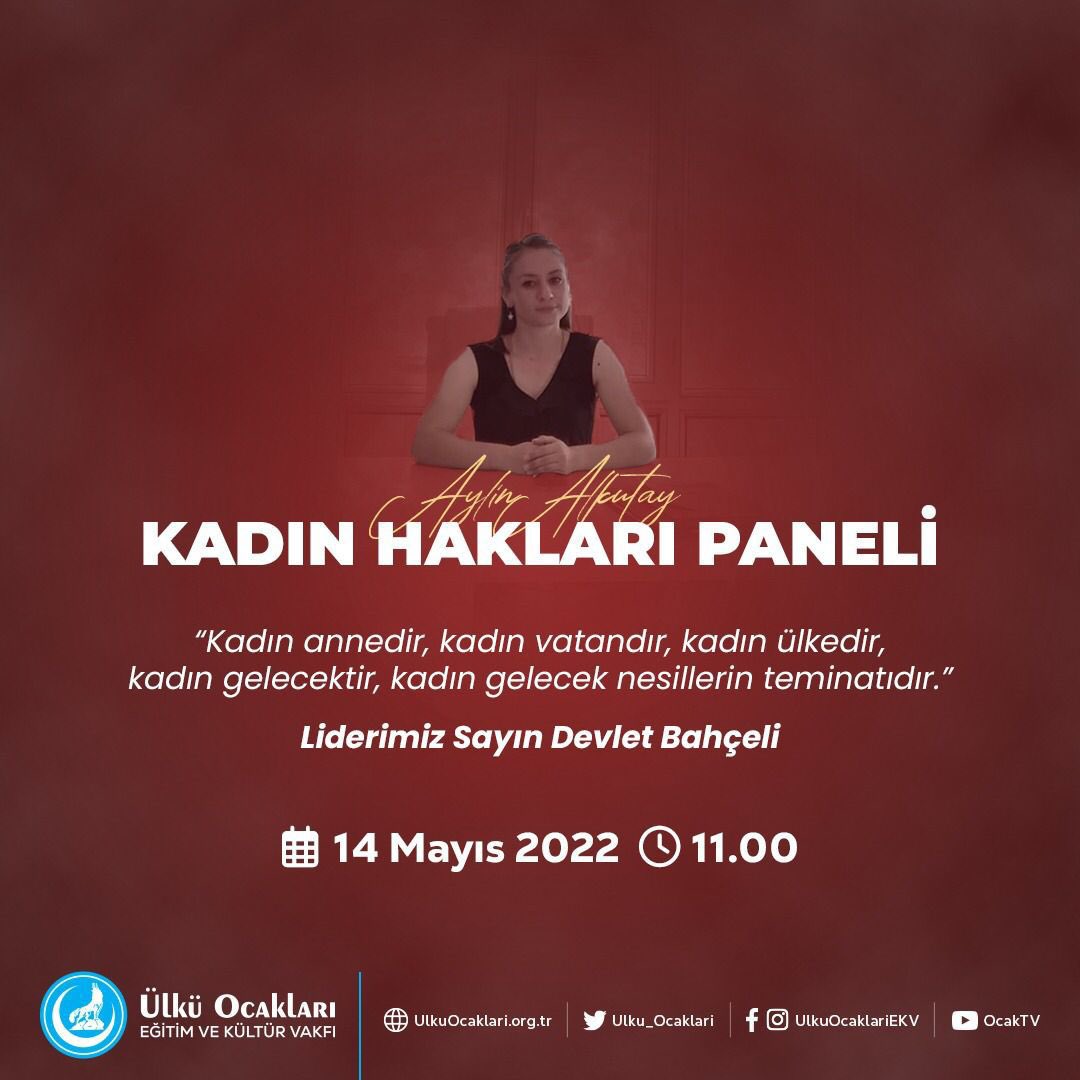 “Kadın annedir, kadın vatandır, kadın ülkedir, kadın gelecektir, kadın gelecek nesillerin teminatıdır.”
Liderimiz Devlet Bahçeli

Ülkü Ocakları olarak düzenleyeceğimiz, NFT Katılım Sertifikalı Aylin Alkutay Kadın Hakları Panelimize davetlisiniz.

14 Mayıs 2022 - Cumartesi
11.00