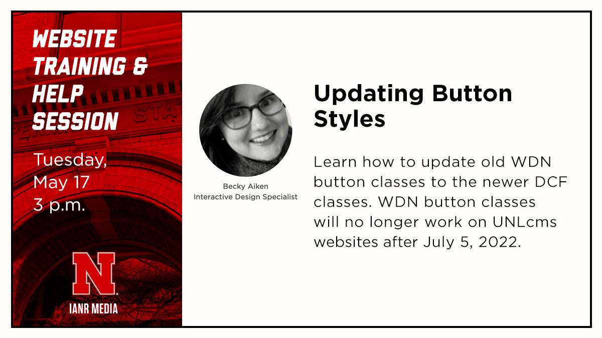 Join us, Tuesday, May 17 at 3 p.m. for an online website training and help session on updating button styles in UNLcms. 
<a href="/UNL_IANR/">Institute of Agriculture and Natural Resources</a> <a href="/UNLExtension/">Nebraska Extension</a>

ianrmedia.unl.edu/resources/help…