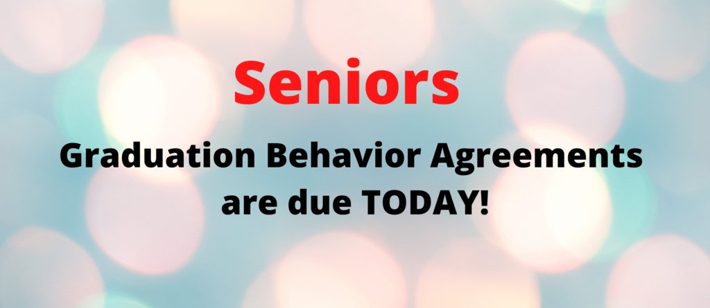 Graduation Behavior Agreements are due today!  If you know any seniors who have not turned theirs in -   tell them to take care of that today.