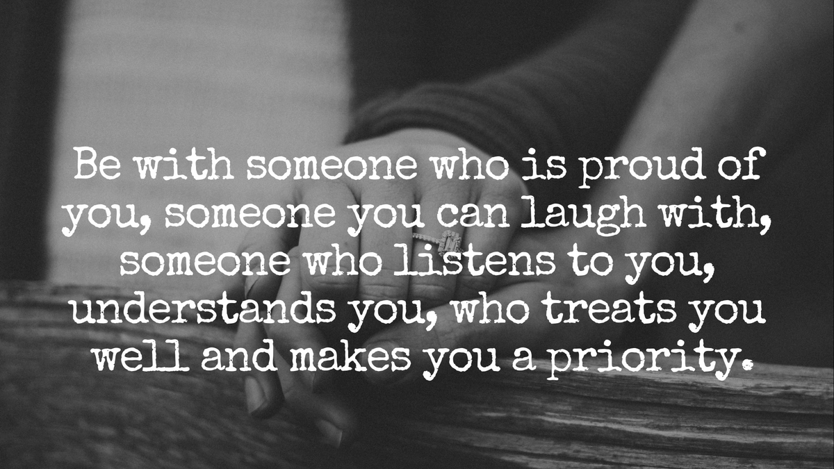LIVEpositivity's tweet photo. "Be with someone who is proud of you, someone you can laugh with, someone who listens to you, understands you, who treats you well and makes you a priority." https://t.co/pWFqCqE5iq