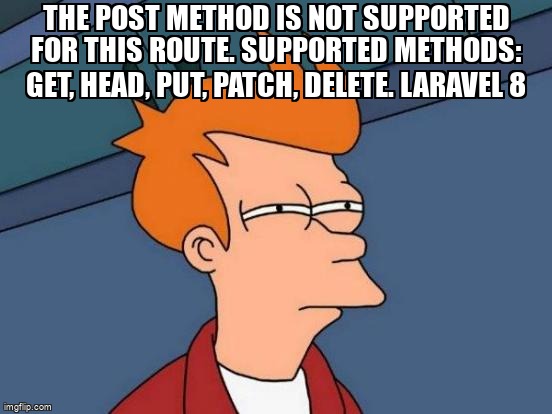 overflow_meme's tweet image. The POST method is not supported for this route. Supported methods: GET, HEAD, PUT, PATCH, DELETE. Laravel 8 stackoverflow.com/questions/7222… #laravel8 #laravel