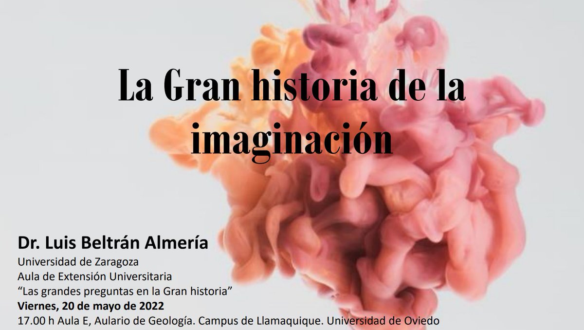 El próximo viernes 20 de mayo a las 17:00 tenemos una cita con la gran historia, en el aulario de la Facultad de Geología de Oviedo Una conferencia de Luis Beltrán sobre La Gran historia de la imaginación