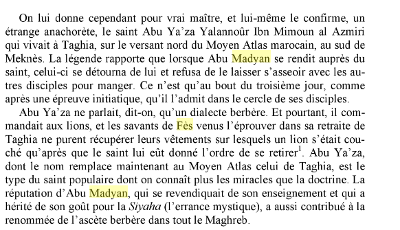 Il part ensuite s'initier dans les montagnes du Moyen Atlas marocain à Taghia, chez un certain Abu Ya'za, qui ne parlait, dit-on, qu'un dialecte berbère.
Abu Madyan recherchait la ''Siyaha'' (l'errance mystique).