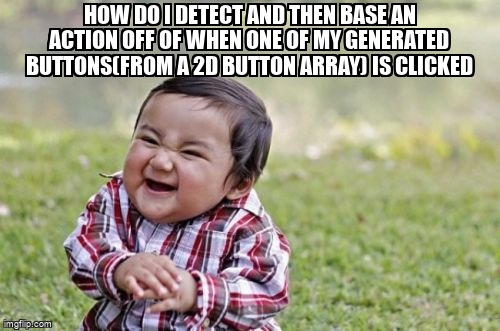 overflow_meme's tweet image. How do I detect and then base an action off of when one of my generated buttons(from a 2D button array) is clicked stackoverflow.com/questions/7223… #multidimensionalarray #windowsformsdesigner #button #csharp