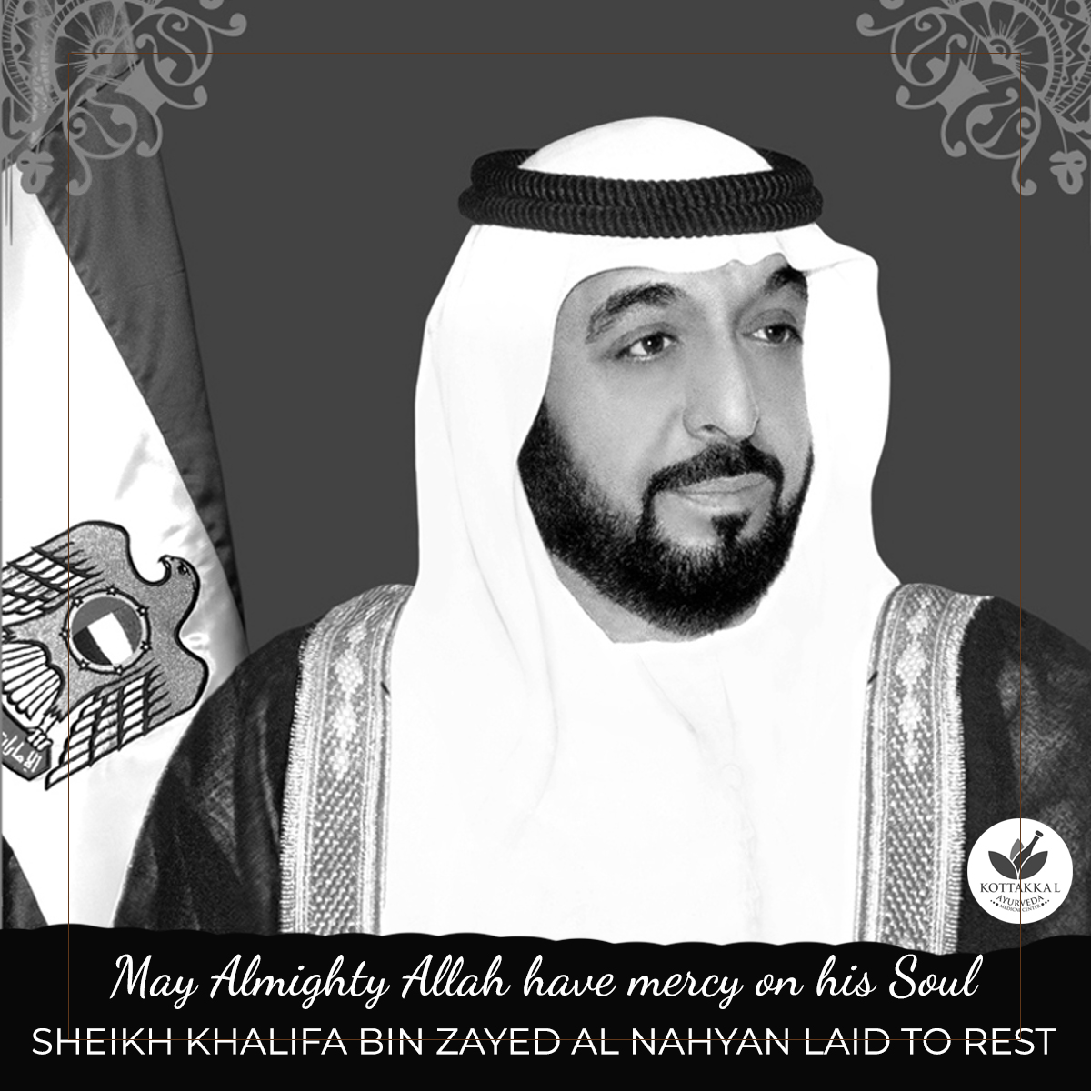 Kottakkal Ayurvedic Treatment Centre heartfelt condolences at the passing of His Highness Sheikh Khalifa bin Zayed Al Nahyan, UAE President and Ruler of Abu Dhabi.

#SheikhKhalifa #abudhabi #UAE