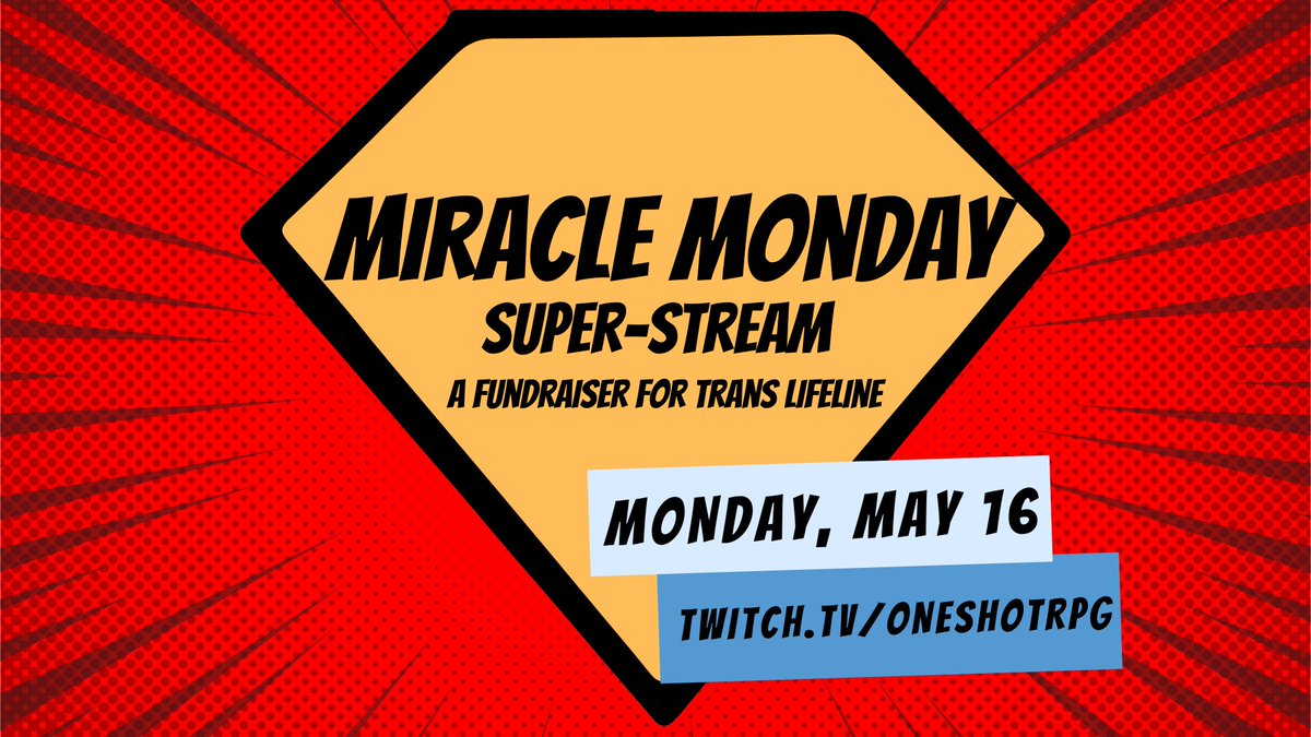 MONDAY! MONDAY! MONDAY! Join us on Twitch all day, starting at 9am EST, for the 2nd annual Miracle Monday Super-Stream, a day-long triple-header of superhero-themed TTRPGs raising money for <a href="/TransLifeline/">Trans Lifeline</a>!

Let's talk lineups, shall we?