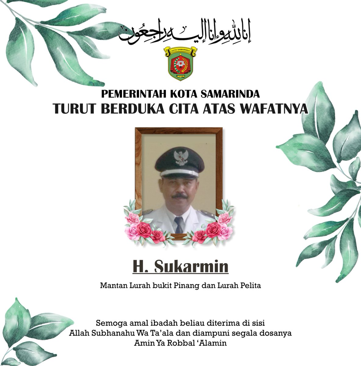 Inna lillahi wa inna ilaihi roji'un...

Allahumagfirlahu warhamhu waafihi wa'fuanhu...

Turut berduka cita yang sangat mendalam atas meninggalnya
H. Sukarmin (Mantan Lurah bukit Pinang dan Lurah Pelita)

Semoga almarhum diterima semua amal ibadahnya