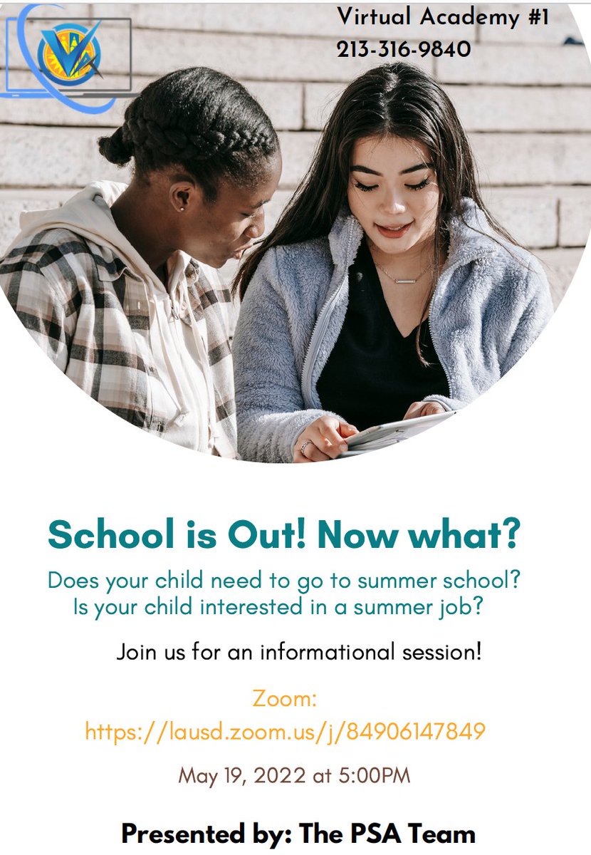 School is Out! Now what?
Zoom:
lausd.zoom.us/j/84906147849
Does your child need to go to summer school?
Is your child interested in a summer job?
May 19, 2022 at 5:00PM
Virtual Academy #1
213-316-9840