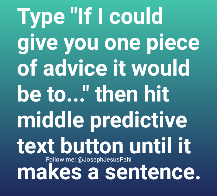 JosephJesusPahl's tweet image. If I could give you one piece of advice it would be to have a fantastic day and it will be a good time to make love.

Can&apos;t argue with that, Predictive Text Gods. 😁

#predictivetext #predictivetextgame