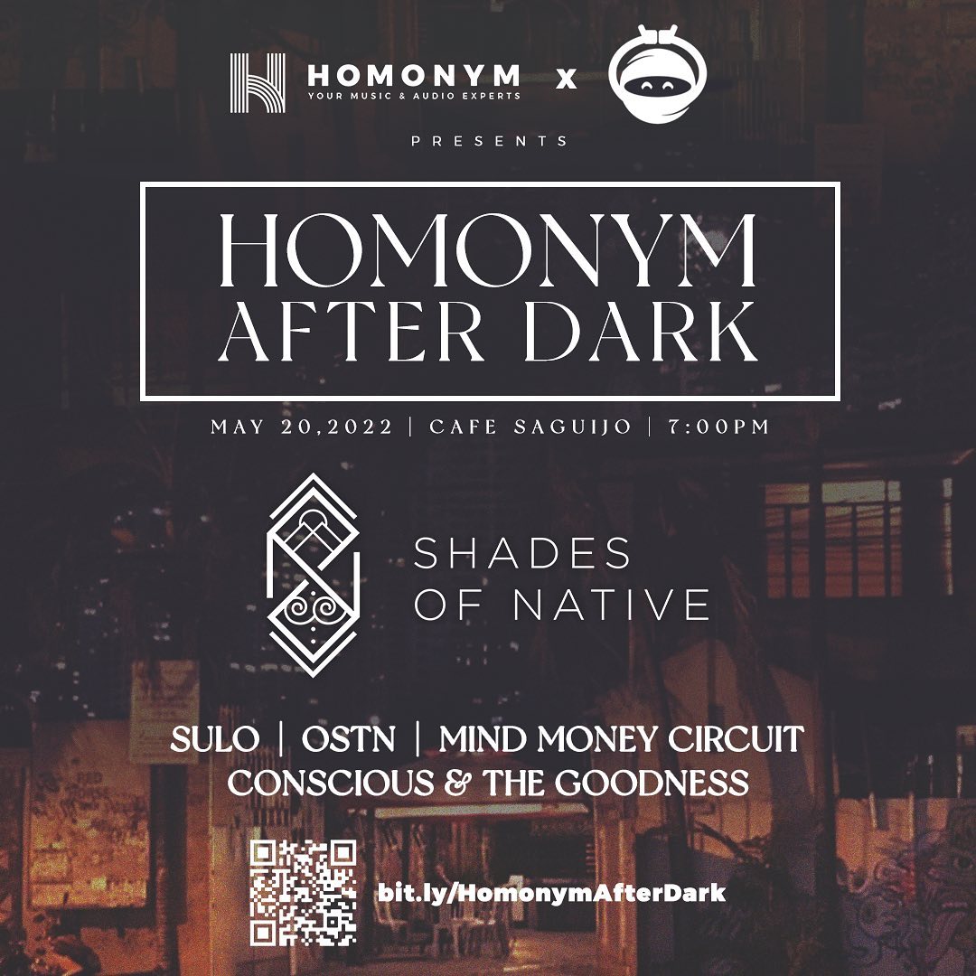 Catch Shades of Native from Bukidnon  w/ <a href="/ostnmusic/">ostn</a>, <a href="/angconscious/">Conscious + Goodness</a> &amp; The Goodness, Mind Money Circuit <a href="/mmcbandph/">MindMoneyCircuit</a> &amp; Sulo FRIDAY, May 20, 2022. <a href="/HMNMPH/">HOMONYM</a> x <a href="/TheNinjaProd_/">The Ninja Production</a> : Homonym After Dark.

For tix click on the link on their bio or scan the QR code