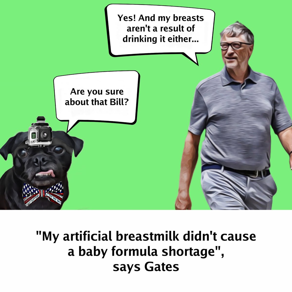 thefreedompug's tweet photo. In light of the baby formula shortage, Mr. Gates added, "Now might just be the time to switch to artificial breast milk".

#billgates #babyformula #foodshortage #articificialmilk #biomilq #uspolitics #biden #satire #politics #politicsmemes #pfizer #WHO #davos #jameswoods #pug https://t.co/JnDr7P9eqF