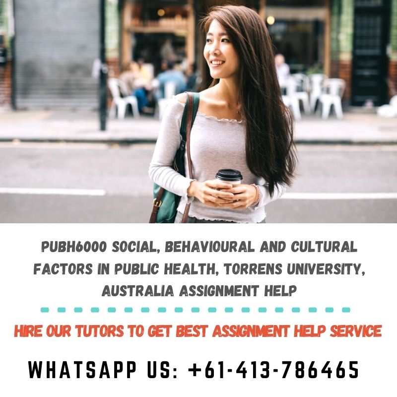 Find Best PUBH6000 Social, Behavioural and Cultural Factors in Public Health, Torrens University, Australia Assignment Help. Order At WhatsApp.

#PUBH6000 #SocialBehaviouralandCulturalFactorsinPublicHealth #TorrensUniversity #australia #AssignmentHelp #AssessmentHelp
