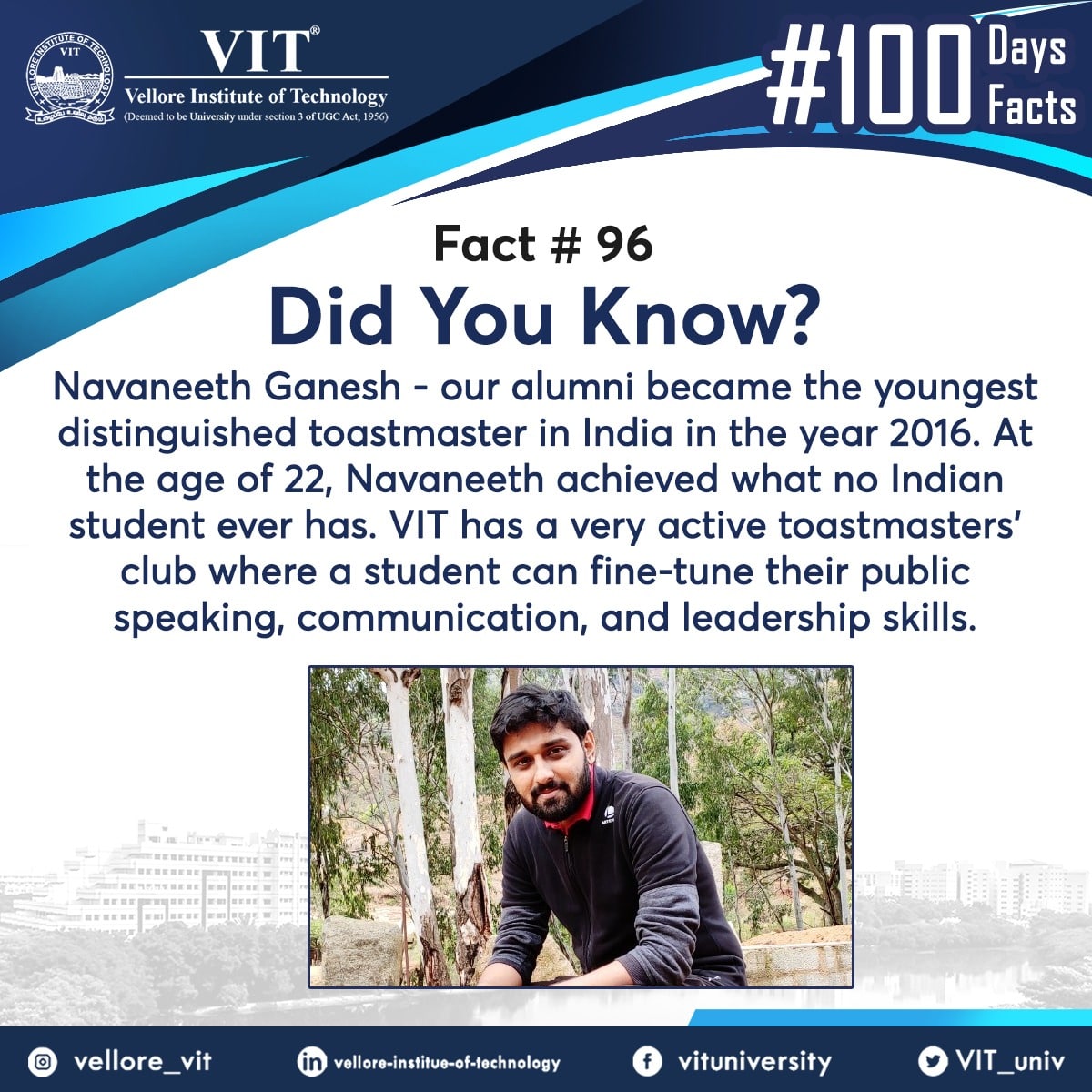 VIT_univ's tweet photo. On Day 96 of #100days100facts, #didyouknow that one of our alumni, Navaneeth Ganesh became the youngest distinguished toastmaster in India in the year 2016 at the age of 22? No Indian student has achieved this feat at such a young age.
#VIT #facts #100days #100facts #viteee https://t.co/hFPUWsmuVa