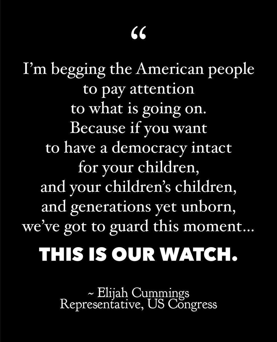 thismomentonly's tweet photo. “I’m begging the American people
to pay attention
to what is going on.
Because if you want
to have a democracy intact
for your children,
and your children’s children,
and generations yet unborn,
we’ve got to guard this moment…
This is our watch.”

~ Rep. Elijah Cummings https://t.co/2DhbFr2nKA