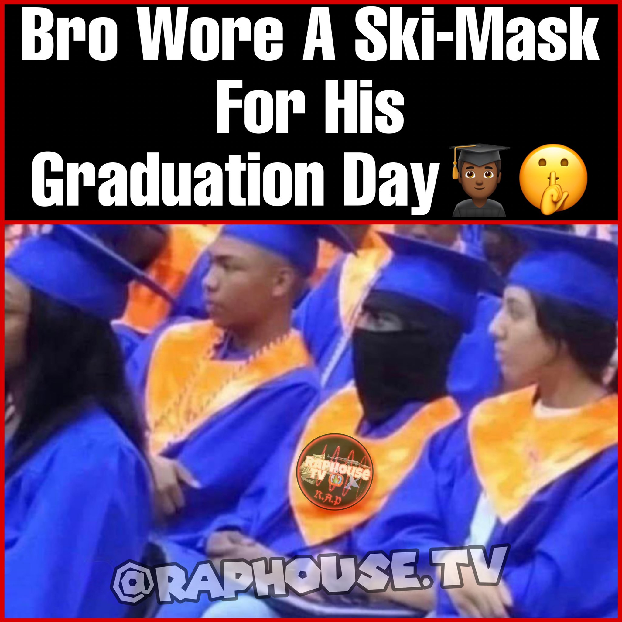 raphousetv on Twitter "Dude Wears SkiMask for His Graduation Day